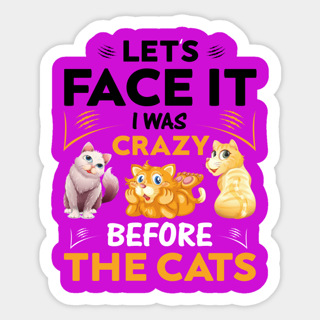 Let's Face It I Was Crazy Before The Cats Funny Cat Love Sticker by Be Awesome 